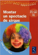 Monter un Spectacle de cirque - PS MS GS - avec 1 Cederom Broche retz de solange sanchis writer lysia menard writer.jpg